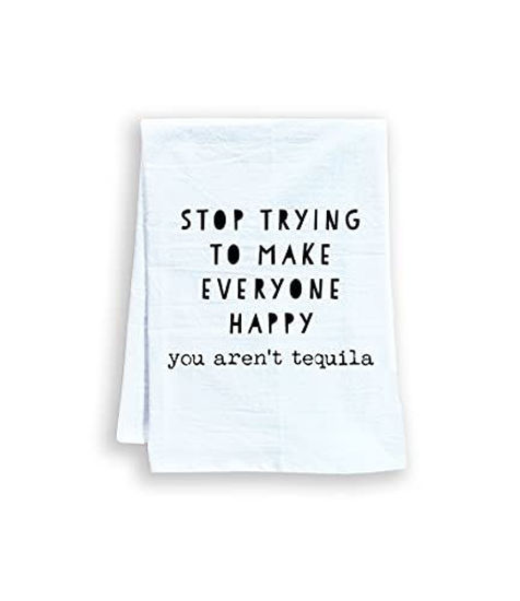 Picture of Funny Kitchen Towel, Stop Trying To Make Everyone Happy, You Aren't Tequila, Flour Sack Dish Towel, Sweet Housewarming Gift, White