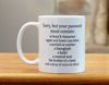 Picture of Sorry Your Password Must Contain Mug 11 Oz - Funny Coffee Mug Gift For System Administrator Computer Scientist