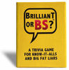 Picture of Brilliant or BS - A Trivia Party Game for Know-It-Alls and Big Fat Liars [Hilarious Bluffing Game for 4-6 Players, Family-Friendly, Ages 14+]