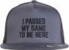 Picture of I Paused My Game to Be Here | Funny Video Gamer Humor Joke for Men Women Hat Cap-(Trucker, 2 Tone) Grey/Black